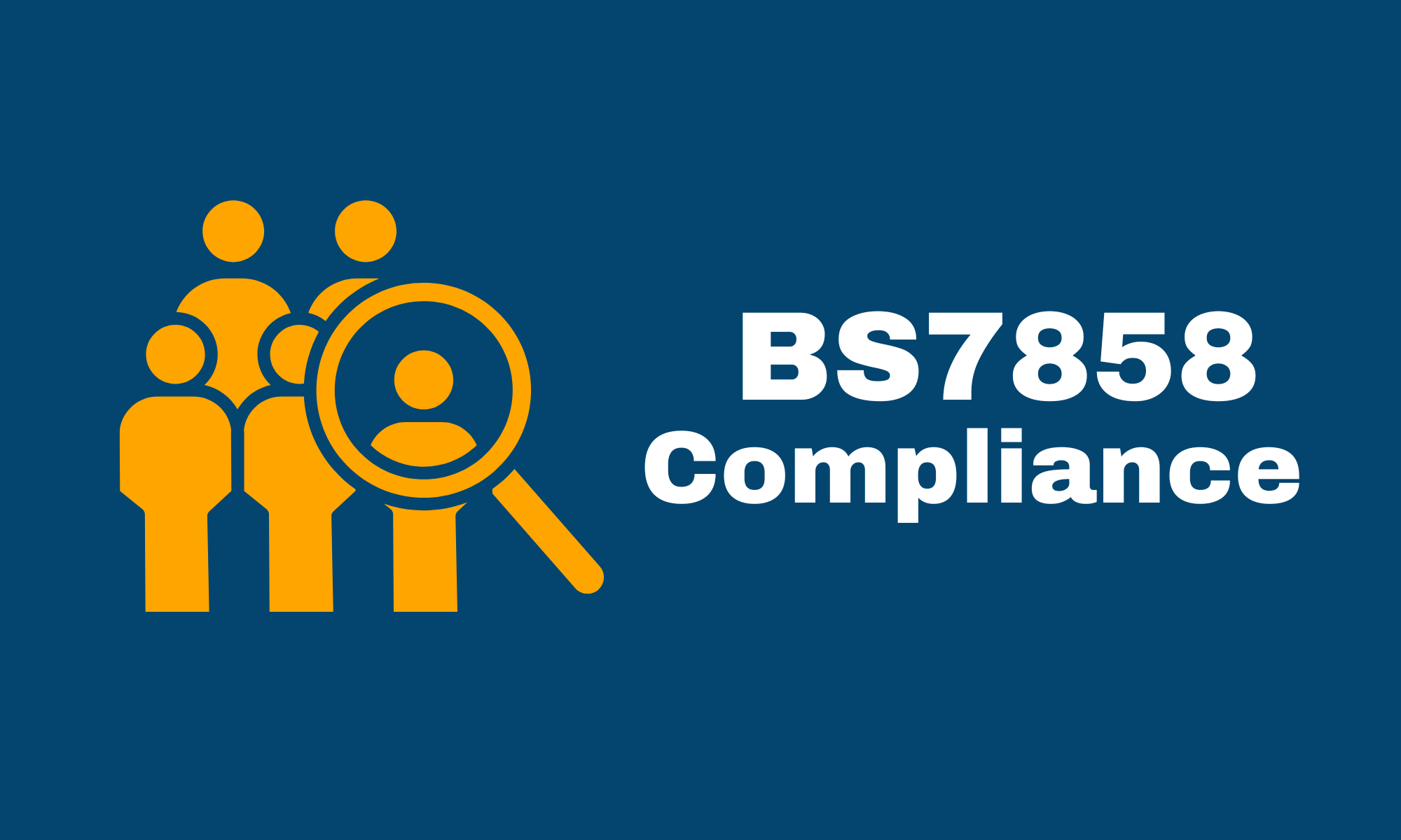 BS7858 COMPLIANCE MATTERS MORE THAN EVER